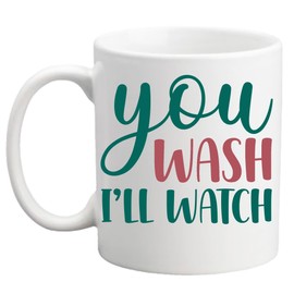 You Wash I'll Watch Funny Sarcastic Novelty Birthday Gifts For Friends Coworkers Siblings Dad And Mom Both Sides Printed 11 Oz Ceramic Coffee Mugs