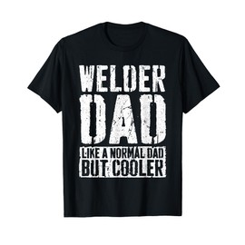 Welder Dad Shirt Men Fathers Day Welder Dad T-Shirt