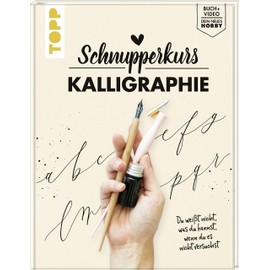 Schnupperkurs - Kalligraphie: Du weißt nicht, was du kannst, wenn du es nicht versuchst. Buch + Video = dein neues Hobby