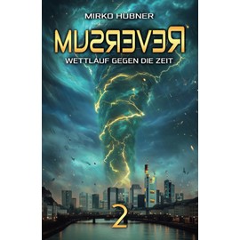 Reversum: Wettlauf gegen die Zeit (Band 2 der Reversum-Trilogie, Zweiter Teil des Auftaktes zur spannenden Zeitreise-Saga)