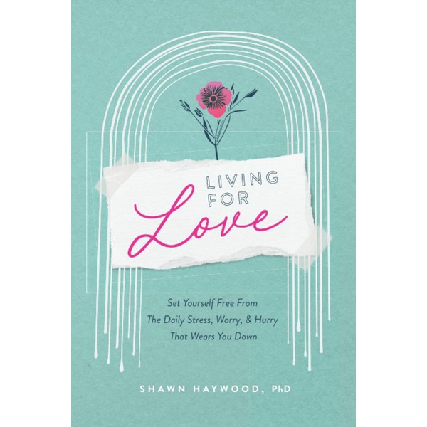 Living For Love: Set Yourself Free from the Daily Stress,