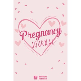 Pregnancy Journal: The Ultimate Pregnancy Journal For First Time Moms and Pregnancy Must Haves Stuff (Pregnancy Journal Planner Gifts)