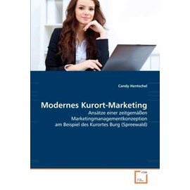 Modernes Kurort-Marketing: Ansätze einer zeitgemäßen Marketingmanagementkonzeption am Beispiel des Kurortes Burg (Spreewald)