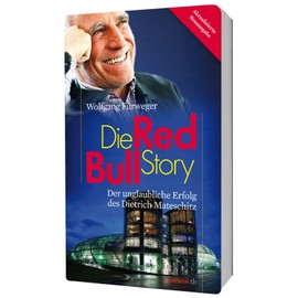Die Red-Bull-Story. Der unglaubliche Erfolg des Dietrich Mateschitz (HAYMON TASCHENBUCH)