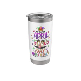 Its My April Fools Day Birthday Funny April Fools Day Stainless Steel Insulated Tumbler