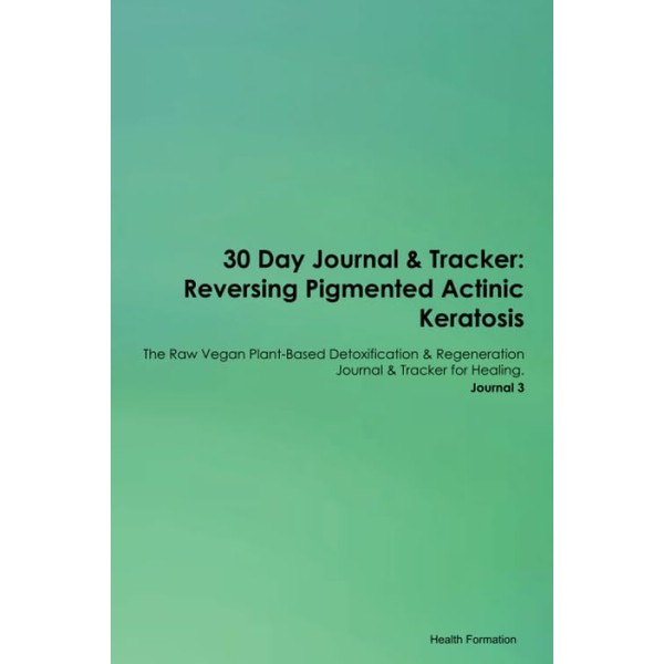 30 Day Journal & Tracker: Reversing Pigmented Actinic Keratosis The