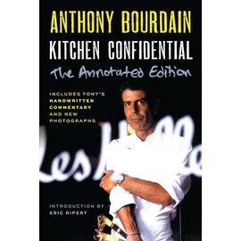 Kitchen Confidential Annotated Edition: Adventures in the Culinary Underbelly