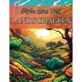 Färbe deine Welt: LANDSCHAFTEN.: Malbuch für Erwachsene. Erkunde, Träume, Entspanne: Vom Strand bis zum Berg, entfliehe dem Alltag, finde deinen ... und färbe ihn, wie es dir am besten gefällt.