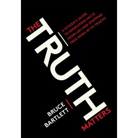The Truth Matters: A Citizen's Guide to Separating Facts from Lies and Stopping Fake News in Its Tracks