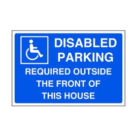 Disabled parking required outside the front of this house - parking sign - disable signage - 1.2mm Rigid plastic for indoor/outdoor usage (300mm x 200mm) Viewing Distance within 7m.
