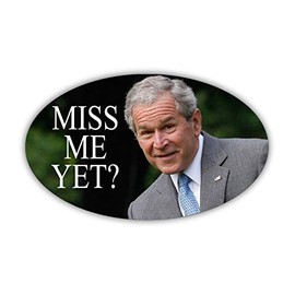 President George W Bush Miss Me Yet Funny Sticker Republican Democrat Bumper Sticker