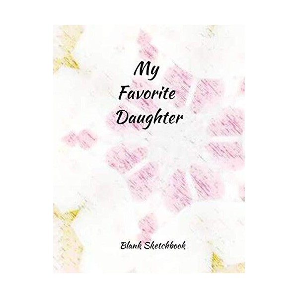 My Favorite Daughter: Blank Sketchbook; Draw Sketch Paint Doodle and