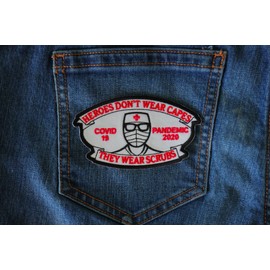 Heroes Don't wear Capes They wear Scrubs Covid 19 Pandemic Patch - 4x2.4 inch - Embroidered Iron on Patch