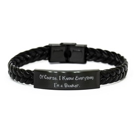 Useful Banker Braided Leather Bracelet, Of Course, I Know Everything. I'm a, Present For Men Women, Useful Gifts From Boss, Gifts for bankers, Banker love gifts, Gifts for people who love bankers,