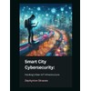 Smart City Cybersecurity: Hacking Urban IoT Infrastructure