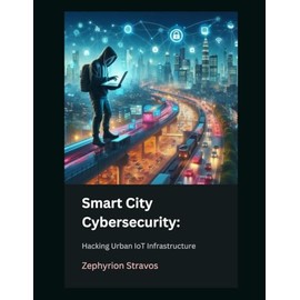 Smart City Cybersecurity: Hacking Urban IoT Infrastructure