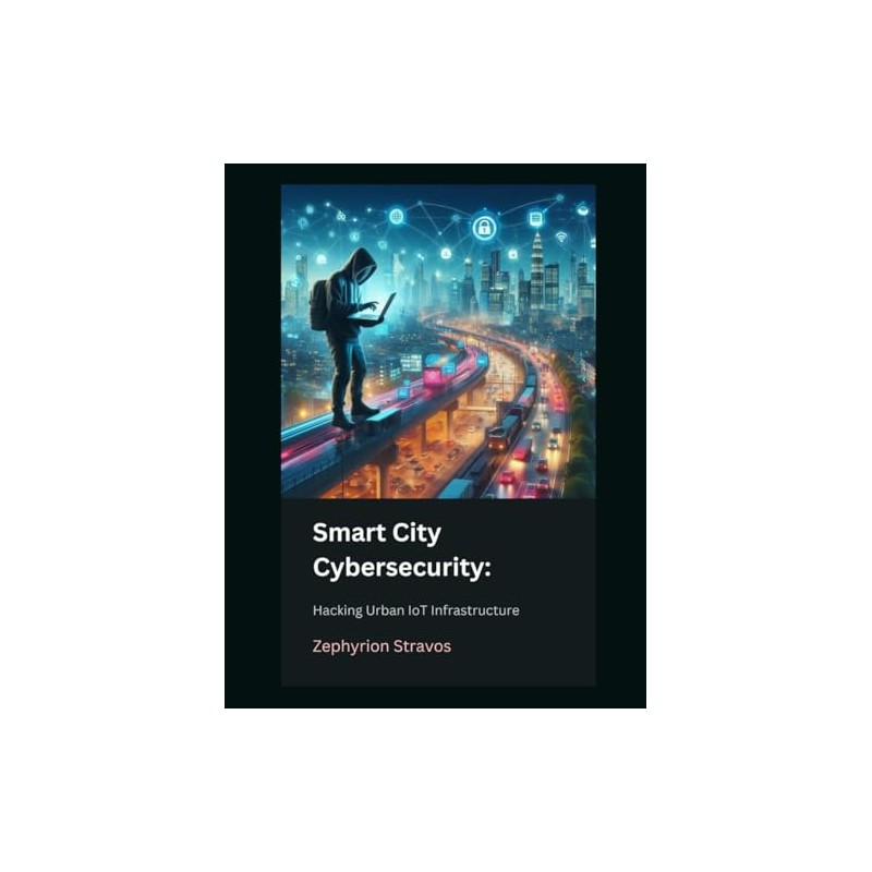 Smart City Cybersecurity: Hacking Urban IoT Infrastructure