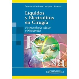 Guzmán. Líquidos y Electrolitos en Cirugía, fisiopatología celular y bioquímica 1a Ed.