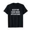 Accepting Sugar Mama Applications - T-Shirt