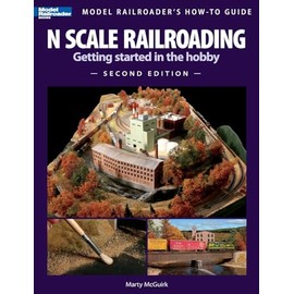 N Scale Railroading: Getting Started in the Hobby, Second Edition