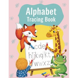 Alphabet Tracing Book for Kids Ages 3-5: Learn to Write Letters A-Z: Letter Tracing for Preschoolers, Kindergarten, and Kids Ages 3-5 | Develop Fine Motor Skills & Early Learning