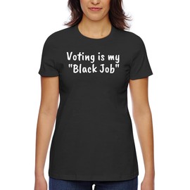 Voting is My Black Job - Women's Classic Fit Soft Cotton T-Shirt – Comfy Everyday Misses Tee CP05