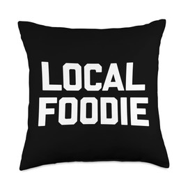 Funny Food Gifts & Funny Food Designs Local Foodie-Funny Saying Sarcastic Novelty Gourmet Food Throw Pillow, 18x18, Multicolor