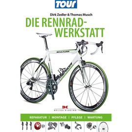Die Rennradwerkstatt: Reparatur – Montage – Pflege – Wartung