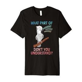 Funny Cockatoo Design for Men Women Parrot Lover Cockatoo Premium T-Shirt
