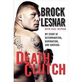 Death Clutch: My Story of Determination, Domination, and Survival