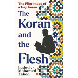 The Koran and the Flesh: The Pilgrimage of a Gay Imam