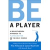Be a Player: A Breakthrough Approach to Playing Better ON