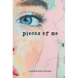 Pieces of Me: A Guided Junk Journal for Collage and Scrapbooking with Prompts and Blank Pages for Creative Mixed Media Art.