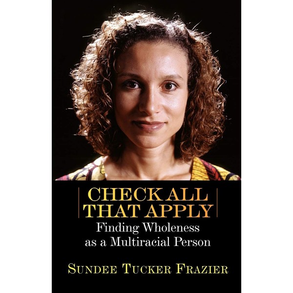 Check All That Apply: Finding Wholeness as a Multiracial Person