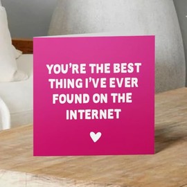 You're the best thing I found on the internet Funny Valentine's & Anniversary Day Card for Him or Her