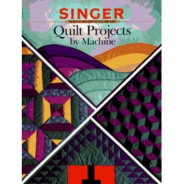 Quilt Projects By Machine (Singer Sewing Reference Library)