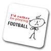I'd Rather Be Playing Football (Mens) Coaster