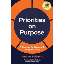 Priorities on Purpose: A Blueprint for Living with Clarity and Focus