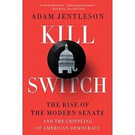 Kill Switch: The Rise of the Modern Senate and the Crippling of American Democracy