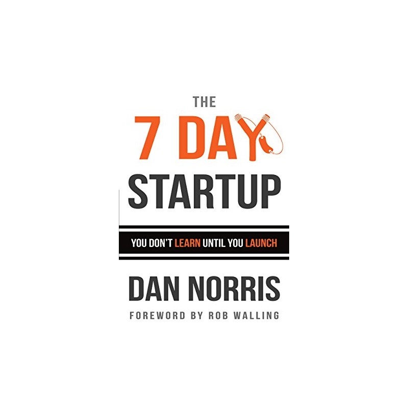 The 7 Day Startup: You Don't Learn Until You Launch