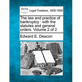 The law and practice of bankruptcy: with the statutes and general orders. Volume 2 of 2