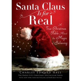 Santa Claus Is for Real: A True Christmas Fable About the Magic of Believing