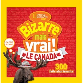 National Geographic Kids: Bizarre Mais Vrai! le Canada