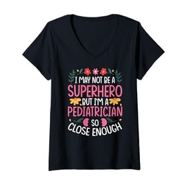 Womens I May NOT BE A Superhero BUT I'm A Pediatrician V-Neck T-Shirt