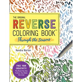 The Reverse Coloring Bookâ¢: Through the Seasons: The Book Has the Colors, You Make the Lines