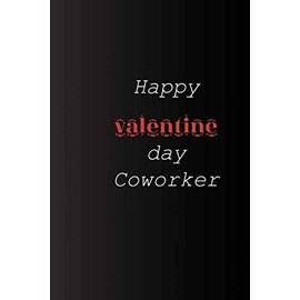 Happy valentine day Coworker. lined notebook. 120 pages (6 x 9) inches in size.