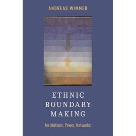 Ethnic Boundary Making: Institutions, Power, Networks (Oxford Studies In Culture And Politics)