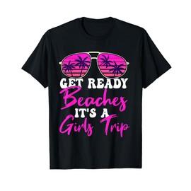 Get Ready Beaches It's A Girls Trip Weekend Holiday Women T-Shirt