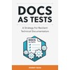 Docs as Tests: A Strategy for Resilient Technical Documentation