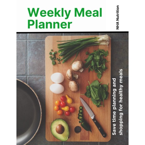 Weekly Meal Planner: Save time planning and shopping for healthy